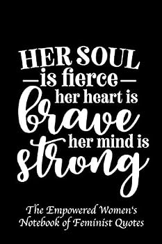 Her Soul Is Fierce Her Heart Is Brave Her Mind Is Strong : Empowered Women's Book of Feminist Quotes