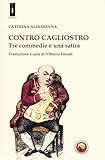 Contro Cagliostro. Tre Commedie E Una Satira - 2