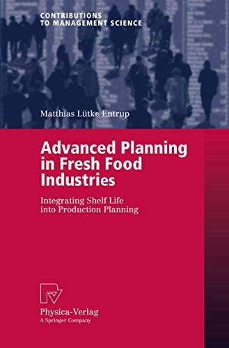 Advanced Planning in Fresh Food Industries: Integrating Shelf Life into Production Planning (Contributions to Management Science)