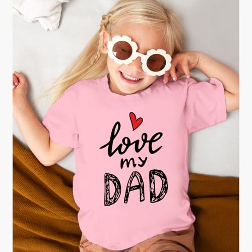 I Love My Dad Shirt Girls Cute Graphic Tees Daddys Girl Tshirt Fathers Day Shirts for Kids Casual Summer Tops2