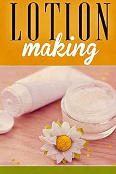 Paperback Lotion Making: A DIY Guide to Making Lotions from Scratch Book