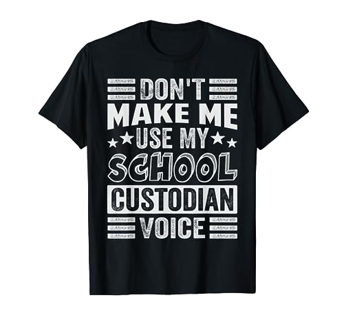 Don't Make Me Use My School Custodian Voice - Funny Teacher Maglietta