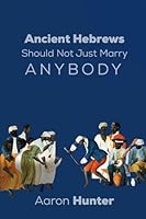 Ancient Hebrews Should Not Just Marry Anybody B0G4SXPND1 Book Cover