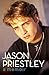 Jason Priestley: A Memoir  A Candid Biography of the Beverly Hills 90210 Star on Fame, Family, and Finding Happiness