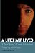 A Life Half Lived: A True Story of Love, Addiction, Tragedy, and Hope