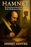 Hamnet: The True Story of Love, Loss, and the Birth of Shakespeare’s Immortal Words
