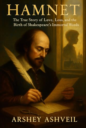 Hamnet: The True Story of Love, Loss, and the Birth of Shakespeare’s Immortal Words