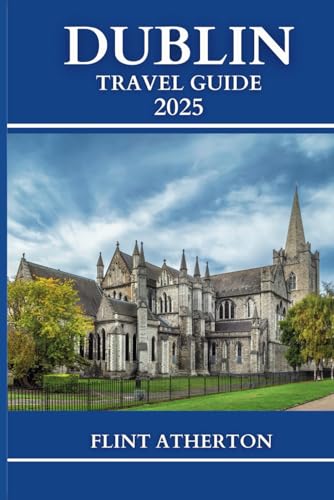 DUBLIN TRAVEL GUIDE 2025: Explore Dublin's Vibrant Neighborhoods and Coastal Charms.
