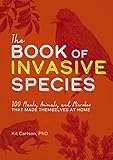List of Invasive Species 1 The Book of Invasive Species: 100 Plants, Animals, and Microbes That Made Themselves at Home