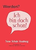 Werden? Ich bin doch schon!: Neue Schule Hamburg