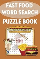 Fast Food Word Search Puzzle Book: Easy to Read Print with 55 Fun Themed Word Find Activities with Solutions for Adults and Kids B0F6CXKCLF Book Cover