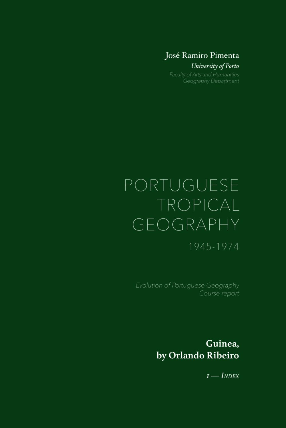 Guinea, by Orlando Ribeiro: Portuguese Tropical Geography, 1945-1974 — 1. Index (The History of Portuguese Geography (Portuguese Tropical Geography, 1945-1974))