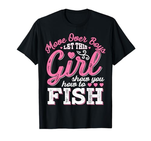 Move Over Boys Let This Girl Show You How to Fish T Shirt T-Shirt