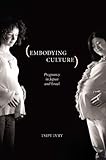 Embodying Culture: Pregnancy in Japan and Israel (Studies in Medical Anthropology)