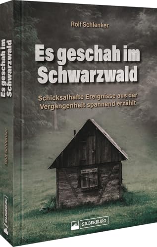 Deutschland – Es geschah im Schwarzwald: Schicksalhafte Ereignisse aus der Vergangenheit spannend erzählt. Wahre Geschichten und Begebenheiten aus dem Schwarzwald.