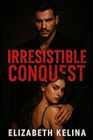Irresistible Conquest: Dark mafia romance B0FX1YC4RX Book Cover