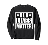 Photo Gallery old lives matter - divertente regalo di compleanno felpa Photo Gallery old lives matter - divertente regalo di compleanno felpa