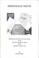 Birmingham Bound: Opinionated and Often Irreverent Essays on the Fifthy Most Important Books about Alabama's Largest City B0006F3J34 Book Cover
