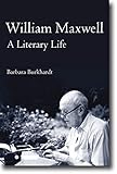 William Maxwell: A LITERARY LIFE