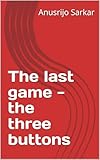  The last game - the three buttons (English Edition)