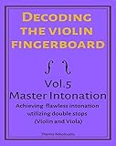 Decoding the Violin Fingerboard- Vol. 5 Master Intonation