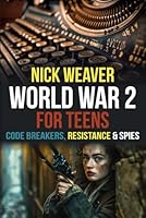 World War 2 for Teens: Codebreakers, Resistance and Spies 191664810X Book Cover