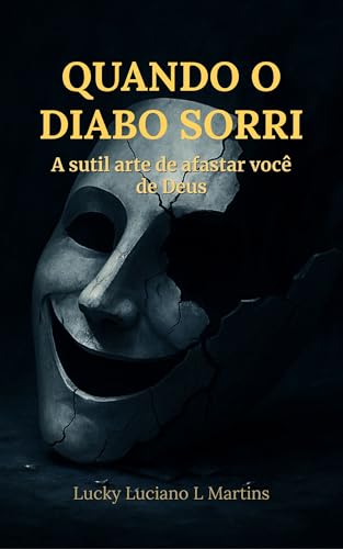 Quando o diabo sorri: A sutil arte de afastar você de Deus - L Martins, Lucky Luciano