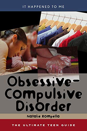 Obsessive-Compulsive Disorder: The Ultimate Teen Guide (Volume 25) (It Happened to Me, 25)