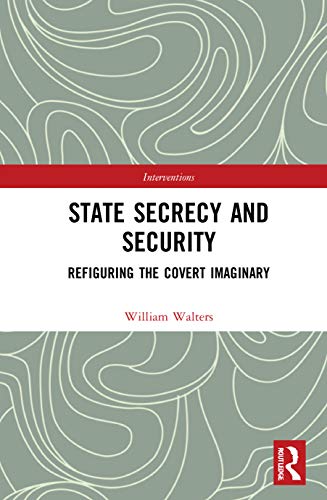 State Secrecy and Security: Refiguring the Covert Imaginary (Interventions) view 2