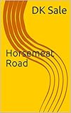 Horsemeat Road (English Edition)