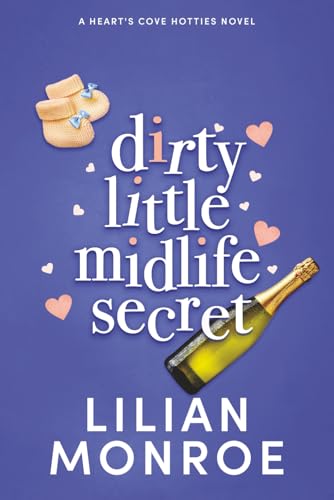 Dirty Little Midlife Secret: A Later In Life Romantic Comedy: 6 (Heart’S Cove Hotties)