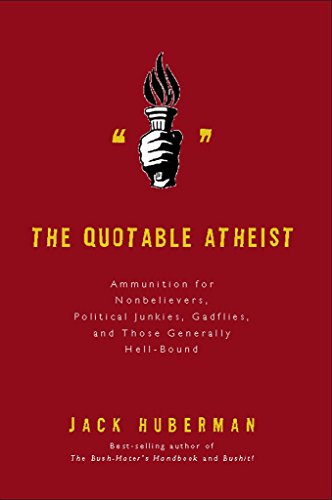 The Quotable Atheist Ammunition For Nonbelievers Political Junkies Gadflies And Those Generally Hell Bound Kindle Edition By Huberman Jack Politics Social Sciences Kindle Ebooks Amazon Com