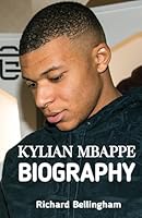 Kylian Mbappe Biography: The Inspirational Story of Kylian Mbappe's Successful Footage Career B0D6Z2DYB5 Book Cover