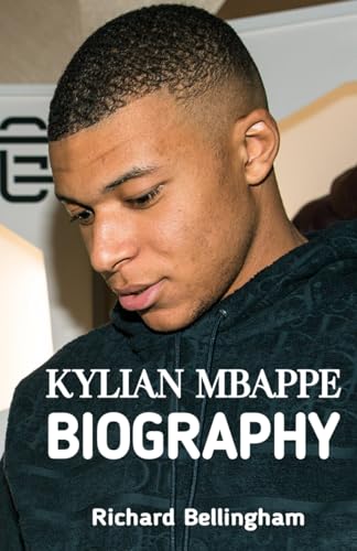 Kylian Mbappe Biography: The Inspirational Story of Kylian Mbappe's Successful Footage Career