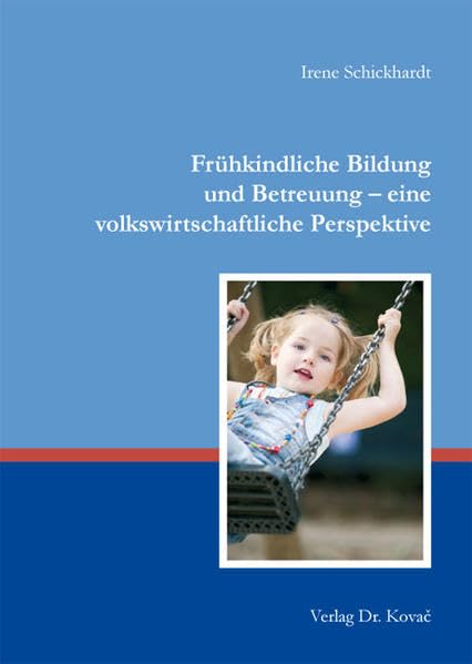 Frühkindliche Bildung und Betreuung - eine volkswirtschaftliche Perspektive (Wirtschaftspolitik in Forschung und Praxis)