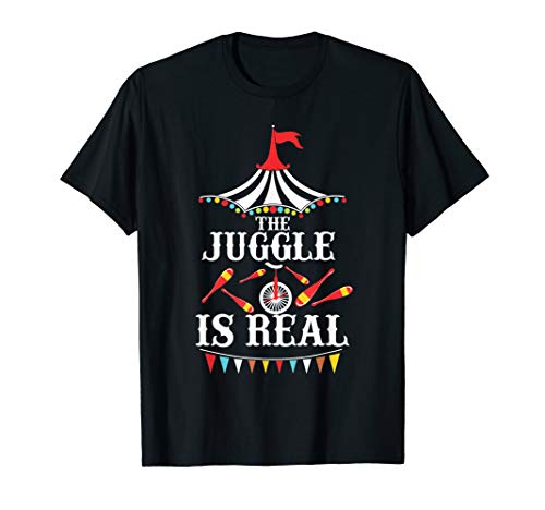 Circus Juggler The Juggle Is Real Design Juggling Lover Gift T-Shirt
