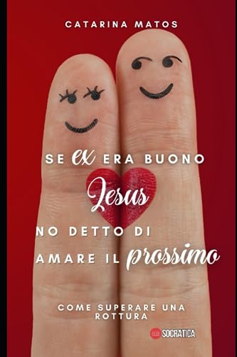 Se ex era buono Gesù no detto di amare il prossimo: Come superare una rottur