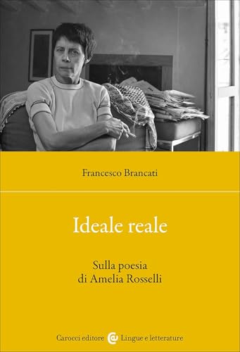 Ideale Reale. Sulla Poesia Di Amelia Rosselli