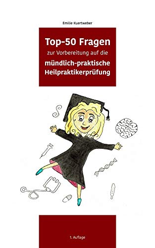 Top-50 Fragen zur Vorbereitung auf die mündlich-praktische Heilpraktikerprüfung (German Edition)