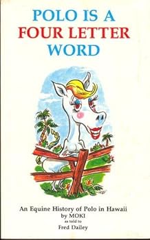 Paperback Polo Is a Four Letter Word: An Equine History of Polo in Hawaii Book