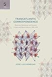 Transatlantic Correspondence: Modernity, Epistolarity, and Literature in Spain and Spanish America, 1898€“1992 (Transoceanic Series)
