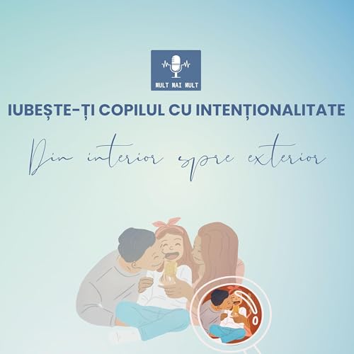 Mult Mai Mult - Iubește-ți copilul cu intenționalitate - Din interior spre exterior
