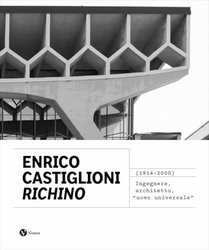 Enrico Castiglioni «Richino». (1914-2020) Ingegnere, architetto, «uomo universale»