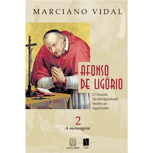 Afonso de ligorio o triunfo da benignidade frente ao rigorismo: a mensagem – volume 2