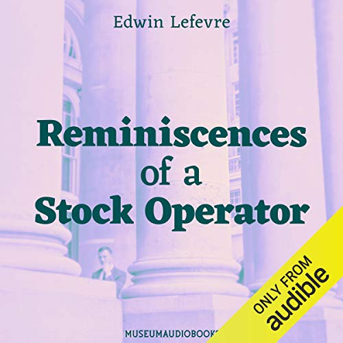 Reminiscences of a Stock Operator (Harriman Definitive Editions) The Classic Novel Based on the