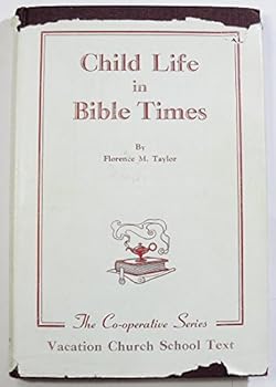 CHILD LIFE IN BIBLE TIMES - LEADER'S MANUAL Units of Guided Experience for Primary Children