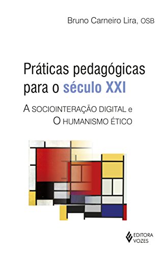 Práticas pedagógicas para o século XXI: a sociointeração digital e o humanismo ético