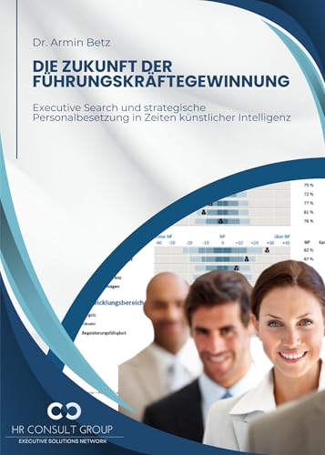 Die Zukunft der Führungskräftegewinnung: Executive Search und strategische Personalbesetzung in Zeiten künstlicher Intelligenz