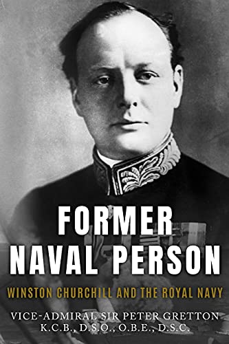 Former Naval Person: Winston Churchill and the Royal Navy (Leading the Modern Royal Navy) (English Edition) - Gretton, Sir Peter