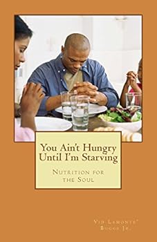 Paperback You Ain't Hungry Until I'm Starving: Nutrition for the Soul Book